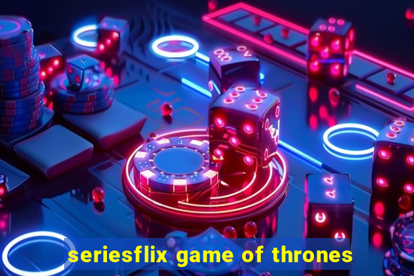 seriesflix game of thrones